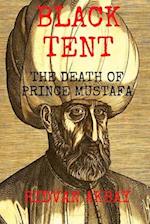 Black Tent: The Death of Prince Mustafa 