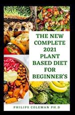 The New Complete 2021 Plant Based Diet for Beginner's