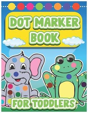 Dot Marker Book for Toddlers: Dot Marker Coloring Book for Toddlers