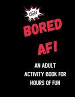 Bored AF! An Activity Book for Adults: Boredom Buster Activities like Mazes, Coloring Pages, Sudoku and Word Search 