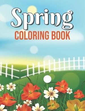 Spring Coloring Book: Beautiful Spring Scenes, Cute Animals and Relaxing Country Landscapes Design Springtime Mandalas Coloring Book, Funny Spring Col