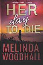 Her Day to Die: A Veronica Lee Thriller 