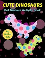 Cute Dinosaurs Dot Markers Activity Book, Big Guided Dots : Dot Coloring Books For Toddlers | Paint Daubers Marker Art Creative Kids Activity Book 