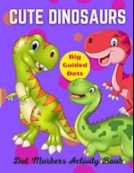 Cute Dinosaurs Dot Markers Activity Book, Big Guided Dots : Dot Coloring Book For Kids & Toddlers | Preschool Kindergarten Activities | Dinosaur Gifts