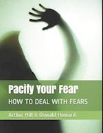 Pacify Your Fear: HOW TO DEAL WITH FEARS 