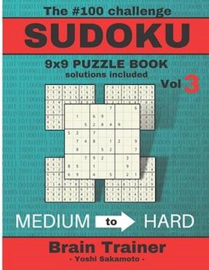 The #100 Challenge SUDOKU 9x9 PUZZLE BOOK solutions included Vol 3 - Yoshi Sakamoto -: Large Print Sudoku Puzzle Book for Adults, Brain Trainer MEDIU