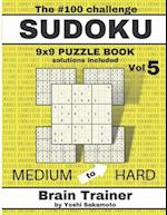 The #100 Challenge SUDOKU 9x9 PUZZLE BOOK Vol 5: Large Print Sudoku Puzzle Book for Adults, Brain Trainer MEDIU to HARD 