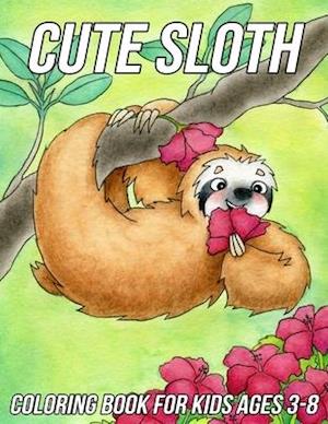 Sloth Coloring Book for Kids Ages 3-8 : Fun, Cute and Unique Coloring Pages for Girls and Boys with Beautiful Sloth Designs