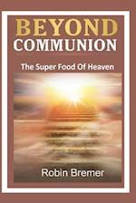 Beyond Communion: The Super Food of Heaven 