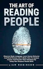 THE ART of READING PEOPLE: Observes Body Language, Learn Human Behavior and Read Persons Like a Book. How to Analyze Anyone and Decode Their Intention