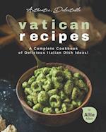 Authentic, Delectable Vatican Recipes: A Complete Cookbook of Delicious Italian Dish Ideas! 