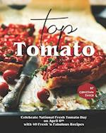 Top Tomato: Celebrate National Fresh Tomato Day on April 6th with 40 Fresh 'n Fabulous Recipes 