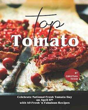 Få Top Tomato: Celebrate National Fresh Day on April 6th with Fresh Fabulous Recipes af Christina Tosch som Hæftet bog engelsk - 9798722104960
