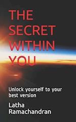 THE SECRET WITHIN YOU: Unlock yourself to your best version 