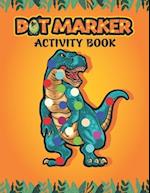 Dot Marker Activity Book: Cute Dinosaurs: A Dot Markers Coloring Book for Preschools And Kindergarteners, Good Dino Gift Ideas for Toddlers Ages 2-5 