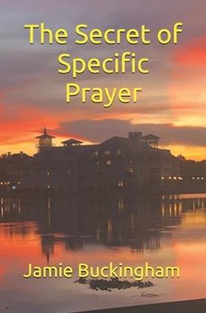 The Secret of Specific Prayer