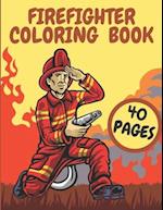 Firefighter Coloring Book: Firefighters And Fire Trucks Coloring Book for Kids Future Heroes 