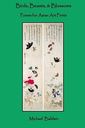 Birds, Beasts, & Blossoms: Poems for Asian Art Prints