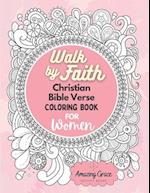 Walk by Faith Christian Bible Verse Coloring Book For Women: 40 Custom Color Pages for Adults To Be Encouraged, Strengthen Faith, & Walk With God Thro