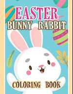 Easter Bunny Rabbit Coloring Book: Fun and Easy Happy Easter Coloring Pages for Kids, Easter Coloring Book, Easter Bunny Rabbit Coloring Book 