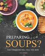 Preparing Soups?: This Cookbook Will Tell You How 