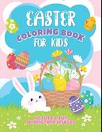 Easter Coloring Book For Kids: 40 Cute and Fun Springtime Images: Easter Eggs, Bunnies, Spring Flowers and More! Ages 4-8 