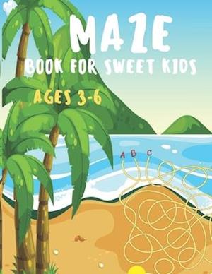 Maze Book for Sweet Kids Ages 3-6