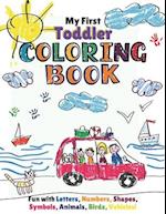 My First Toddler Coloring Book: Fun with Numbers, Letters, Shapes, Colors, Animals: Activity Workbook for Toddlers & Kids. 