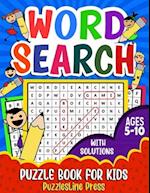 Word Search for Kids Ages 5-10: A Fun Children's Word Search Puzzle Book for Kids Age 5, 6, 7, 8, 9 and 10 | Learn Vocabulary and Improve Memory, Logi