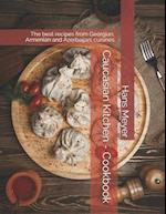 Caucasian Kitchen - Cookbook: The best recipes from Georgian, Armenian and Azerbaijani cuisines 