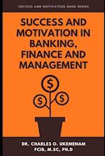 Success and Motivation in Banking, Finance and Management
