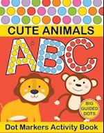 Dot Markers Activity Book ABC : Play and Learn Dot Markers Activity Book for Kids Ages 2+ Great for Learning Numbers and Letters With Animals, Prescho