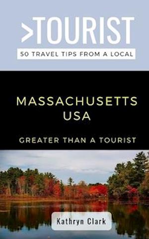 Greater Than a Tourist-Massachusetts USA : 50 Travel Tips from a Local