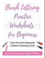Brush Lettering Practice Worksheets for Beginners - Teach Yourself Calligraphy - A Modern Calligraphy Book: Bonus Worksheets for Popular Phrases, 50 P