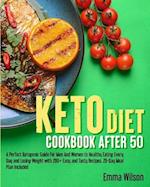Keto Diet Cookbook After 50: A Perfect Ketogenic Guide For Men And Women To Healthy Eating Every Day and Losing Weight With 200+ Easy And Tasty Rec
