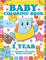 Baby Coloring Book 1 Year; A Toddler Coloring Book For Kids