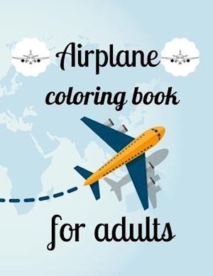 Airplane coloring book for adults: A Coloring Book of 35 Unique Airplane Coe Stress relief Book Designs Paperback