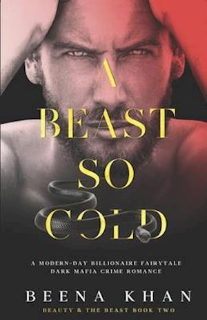 A Beast So Cold: A Dark Revenge Mafia Captive Romance: A Modern Day Beauty & The Beast Billionaire Fairytale