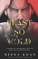 A Beast So Cold: A Dark Revenge Mafia Captive Romance: A Modern Day Beauty & The Beast Billionaire Fairytale 