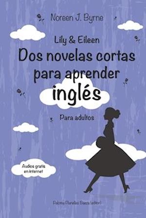 Lily & Eileen. Dos novelas cortas para aprender inglés: Lily & Eileen