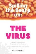 Spilling the Beans on: The Virus: The Virus, the Pandemic, the Lockdown, the Vaccine... People's opinions: in their own words... 