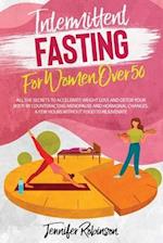 Intermittent Fasting for Women Over 50: All the Secrets To Accellerate Weight Loss and Detox your Body by Counteracting Menopause and Hormonal Changes