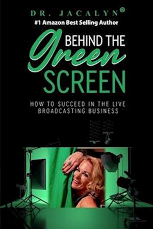 Behind The Green Screen: How to Succeed in the Live Broadcasting Business