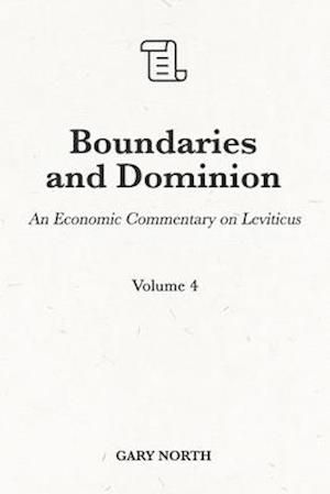 Boundaries and Dominion: An Economic Commentary on Leviticus, Volume 4