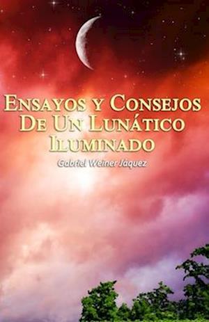 Ensayos y Consejos De Un Lunático Iluminado