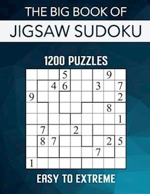 The Big Book of Jigsaw Sudoku - 1200 Puzzles - Easy to Extreme: Irregular Sudoku Puzzle Book for Adults with Solutions