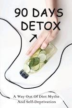 90 Days Detox - A Way Out Of Diet Myths And Self-deprivation