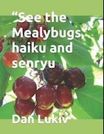 "See the Mealybugs," haiku and senryu 