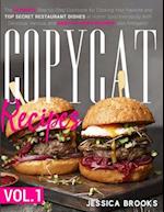 Copycat Recipes: VOL. I - The Complete Guide to Famous Restaurant Dishes That You Can Easily Replicate At Home To Impress Anyone! Including Olive Gard