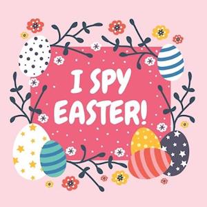 I SPY EASTER!: Bunny, Easter Eggs, Rainbow and More! Activity and Guessing Game For Little Kids, Toddlers and Preschoolers